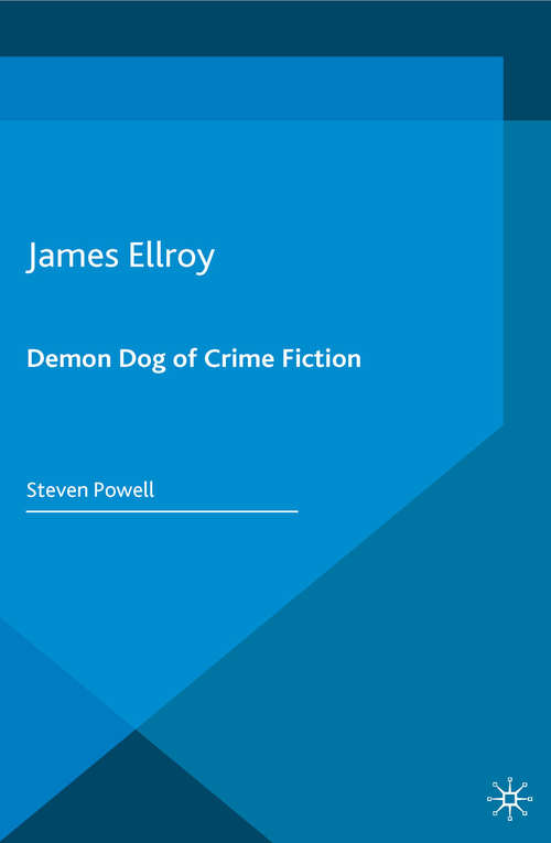 Book cover of James Ellroy: Demon Dog of Crime Fiction (1st ed. 2016) (Crime Files)