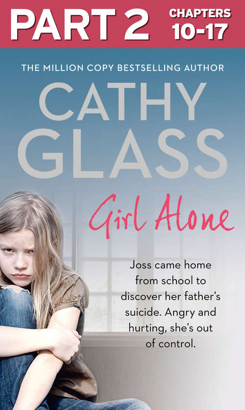 Book cover of Girl Alone: Part 2 of 3: Joss came home from school to discover her father’s suicide. Angry and hurting, she’s out of control. (ePub edition)