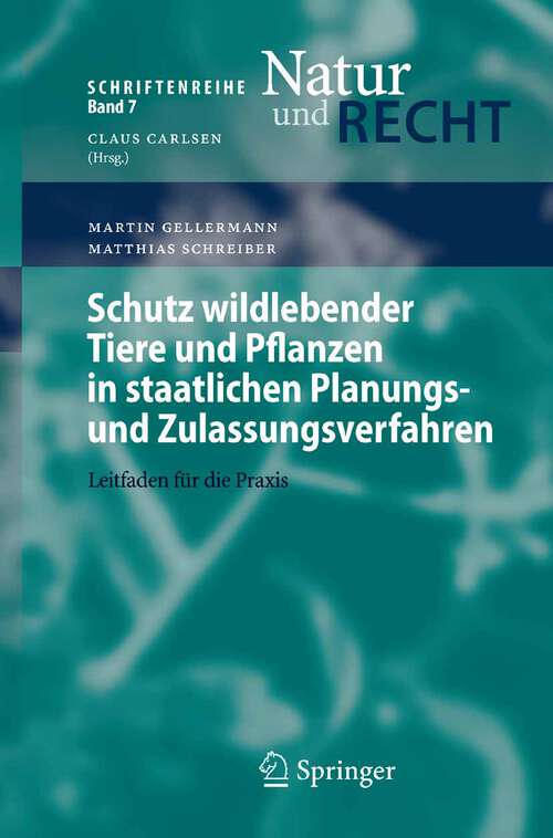 Book cover of Schutz wildlebender Tiere und Pflanzen in staatlichen Planungs- und Zulassungsverfahren: Leitfaden für die Praxis (2007) (Schriftenreihe Natur und Recht #7)