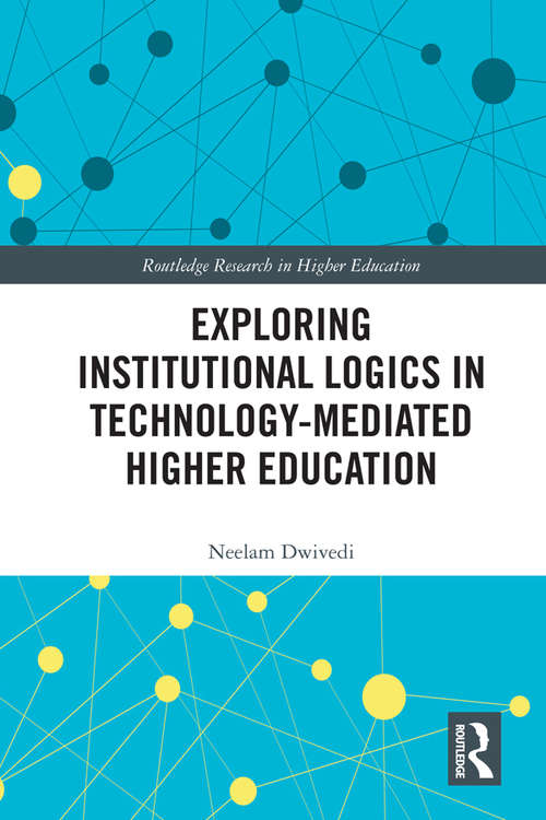 Book cover of Exploring Institutional Logics for Technology-Mediated Higher Education (Routledge Research in Higher Education)