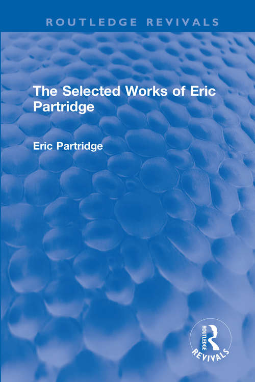 Book cover of The Selected Works of Eric Partridge (Routledge Revivals: The Selected Works of Eric Partridge)