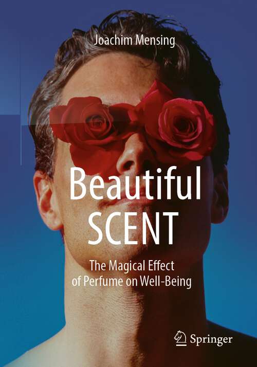 Book cover of Beautiful SCENT: The Magical Effect of Perfume on Well-Being (1st ed. 2023)