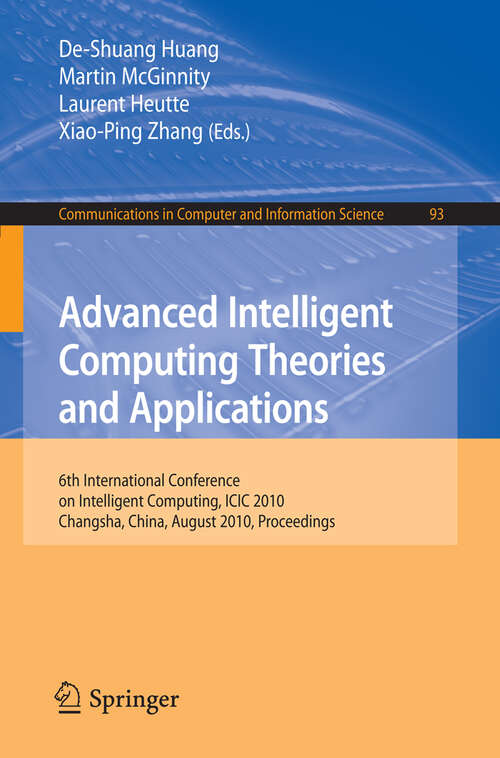 Book cover of Advanced Intelligent Computing. Theories and Applications: 6th International Conference on Intelligent Computing, Changsha, China, August 18-21, 2010. Proceedings (2010) (Communications in Computer and Information Science #93)