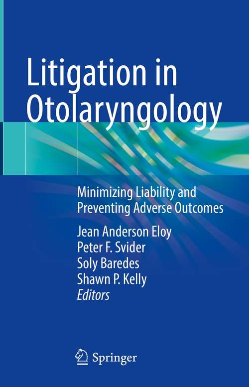 Book cover of Litigation in Otolaryngology: Minimizing Liability and Preventing Adverse Outcomes (1st ed. 2021)