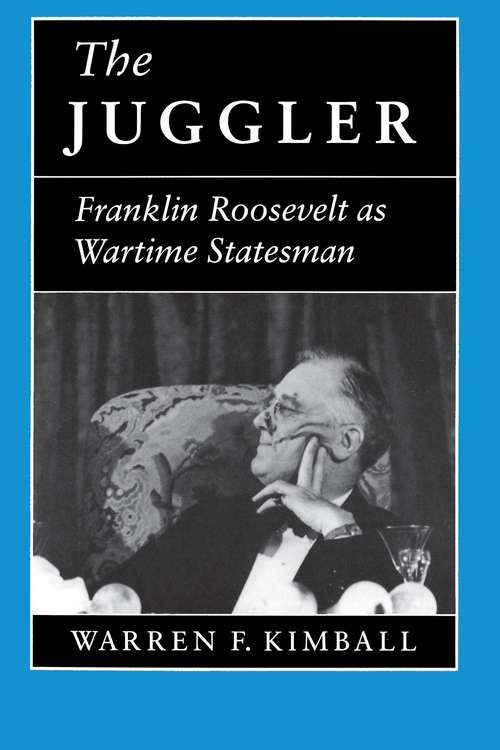 Book cover of The Juggler: Franklin Roosevelt as Wartime Statesman