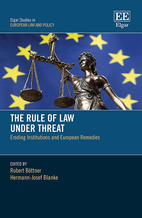 Book cover of The Rule of Law Under Threat: Eroding Institutions and European Remedies (Elgar Studies in European Law and Policy)