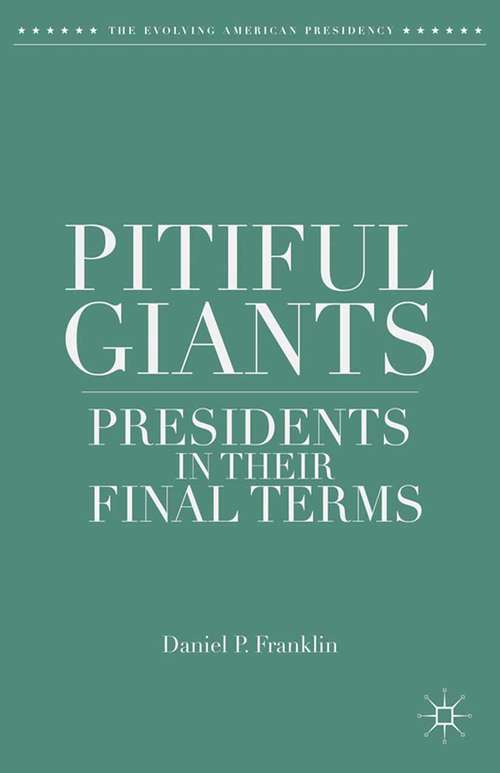 Book cover of Pitiful Giants: Presidents in Their Final Terms (2014) (The Evolving American Presidency)