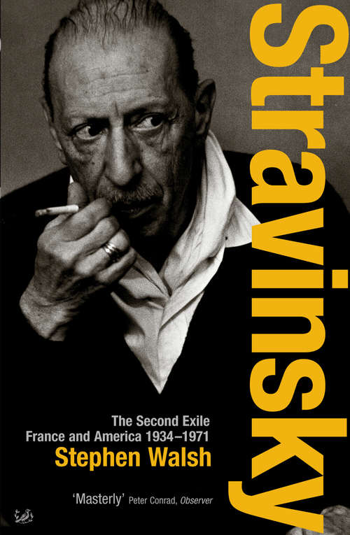 Book cover of Stravinsky: The Second Exile: France and America, 1934 - 1971 (New Grove Composer Biographies Ser.)