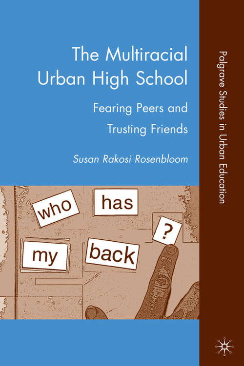 Book cover of The Multiracial Urban High School: Fearing Peers and Trusting Friends (2010) (Palgrave Studies in Urban Education)