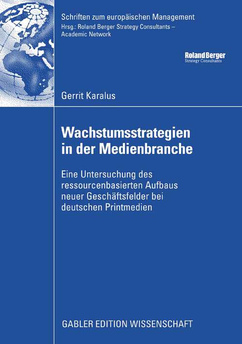 Book cover of Wachstumsstrategien in der Medienbranche: Eine Untersuchung des ressourcenbasierten Aufbaus neuer Geschäftsfelder bei deutschen Printmedien (2008) (Schriften zum europäischen Management)