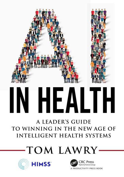 Book cover of AI in Health: A Leader’s Guide to Winning in the New Age of Intelligent Health Systems (HIMSS Book Series)
