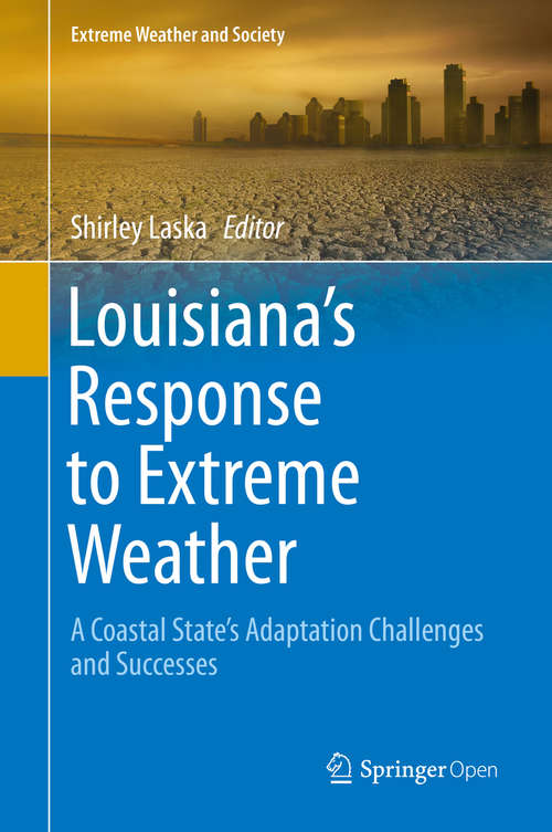 Book cover of Louisiana's Response to Extreme Weather: A Coastal State's Adaptation Challenges and Successes (1st ed. 2020) (Extreme Weather and Society)