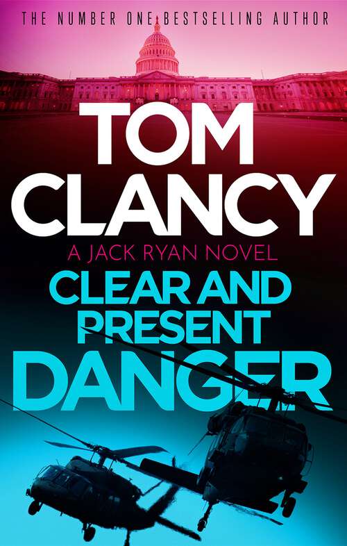 Book cover of Clear and Present Danger: A classic Jack Ryan thriller from international bestseller Tom Clancy (Jack Ryan #4)