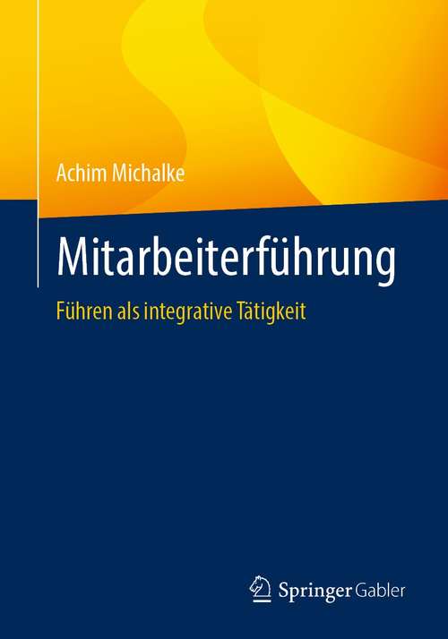 Book cover of Mitarbeiterführung: Führen als integrative Tätigkeit (1. Aufl. 2021)