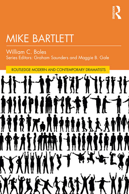 Book cover of Mike Bartlett (Routledge Modern and Contemporary Dramatists)