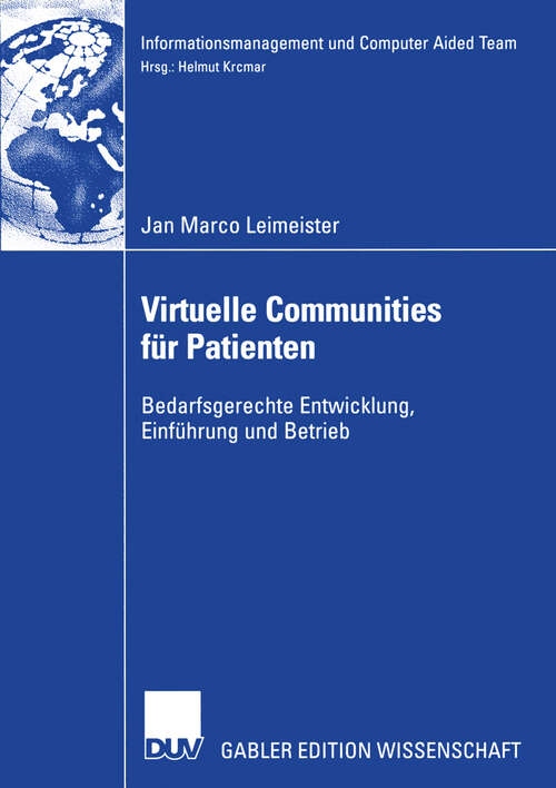 Book cover of Virtuelle Communities für Patienten: Bedarfsgerechte Entwicklung, Einführung und Betrieb (2005) (Informationsmanagement und Computer Aided Team)