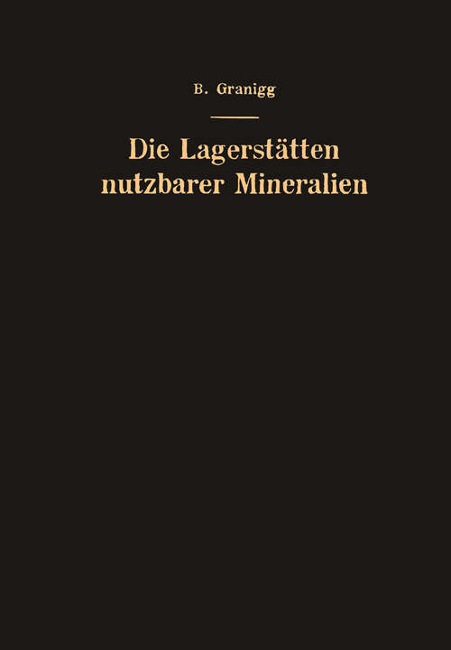 Book cover of Die Lagerstätten nutzbarer Mineralien: Ihre Entstehung, Bewertung und Erschließung (1951)