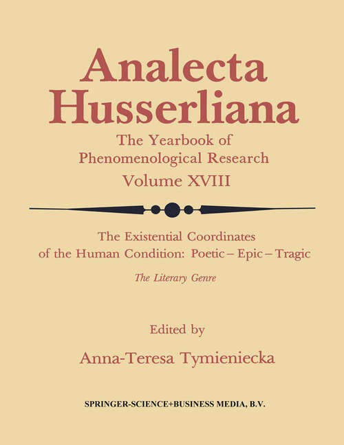 Book cover of The Existential Coordinates of the Human Condition: Poetic — Epic — Tragic: The Literary Genre (1984) (Analecta Husserliana #18)