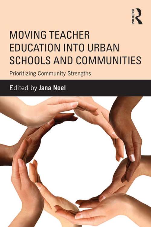Book cover of Moving Teacher Education into Urban Schools and Communities: Prioritizing Community Strengths