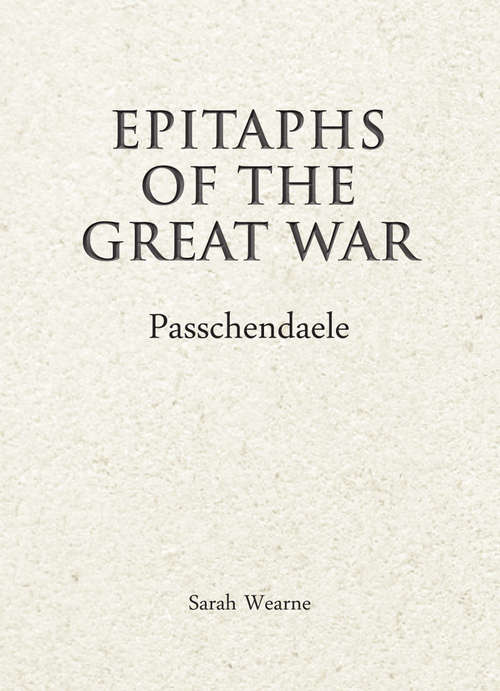 Book cover of Epitaphs of the Great War: Passchendaele (Epitaphs Of The Great War Ser.)