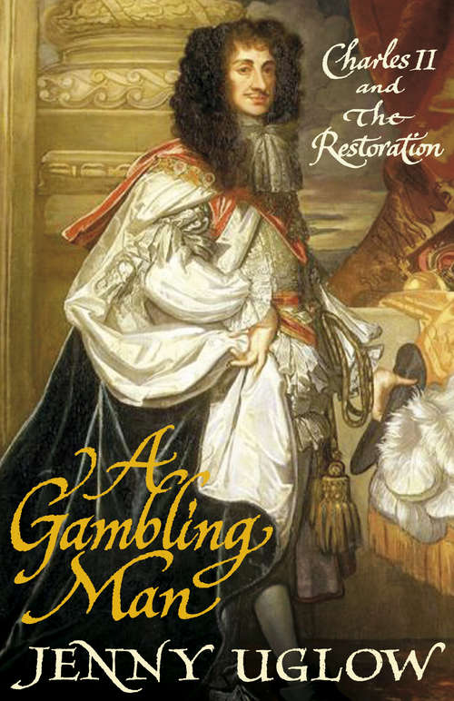 Book cover of A Gambling Man: Charles II and the Restoration (Main)