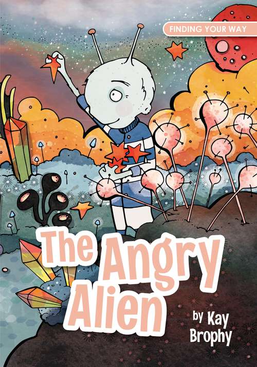 Book cover of The Angry Alien (Finding Your Way)