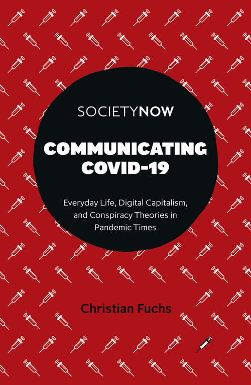 Book cover of Communicating COVID-19: Everyday Life, Digital Capitalism, and Conspiracy Theories in Pandemic Times (SocietyNow)