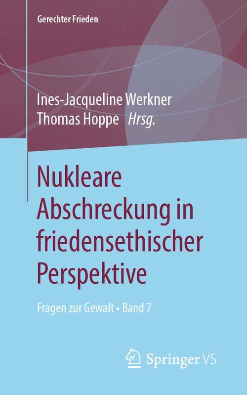 Book cover of Nukleare Abschreckung in friedensethischer Perspektive: Fragen zur Gewalt • Band 7 (1. Aufl. 2019) (Gerechter Frieden)