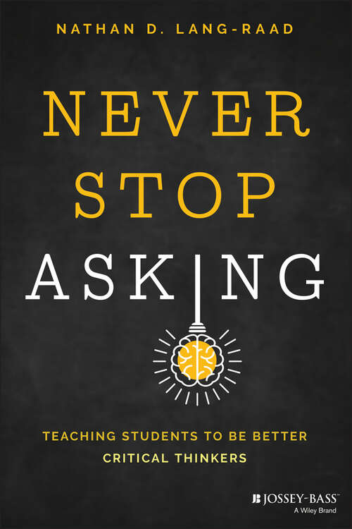 Book cover of Never Stop Asking: Teaching Students to be Better Critical Thinkers