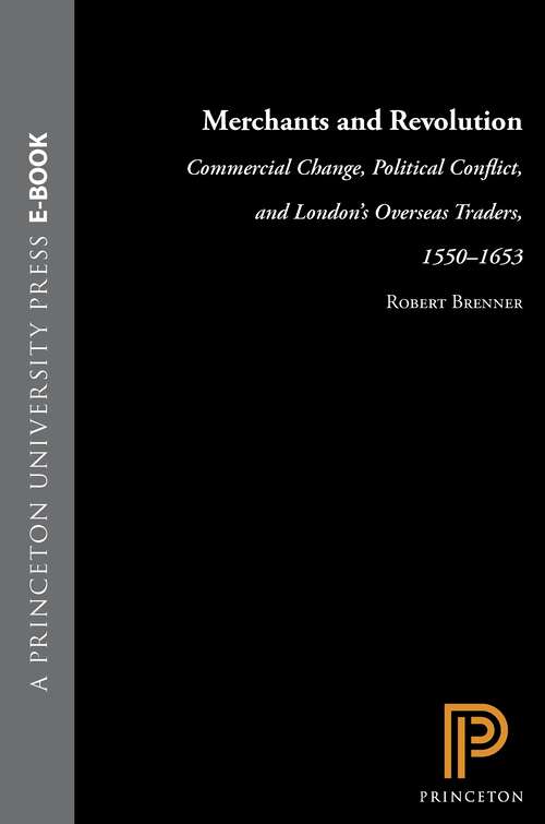 Book cover of Merchants and Revolution: Commercial Change, Political Conflict, and London's Overseas Traders, 1550-1653