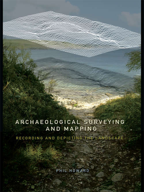 Book cover of Archaeological Surveying and Mapping: Recording and Depicting the Landscape