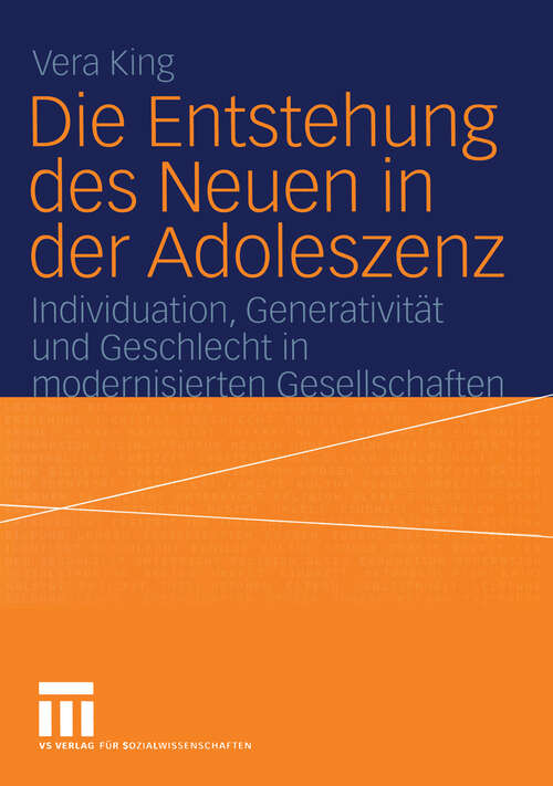 Book cover of Die Entstehung des Neuen in der Adoleszenz: Individuation, Generativität und Geschlecht in modernisierten Gesellschaften (2004)