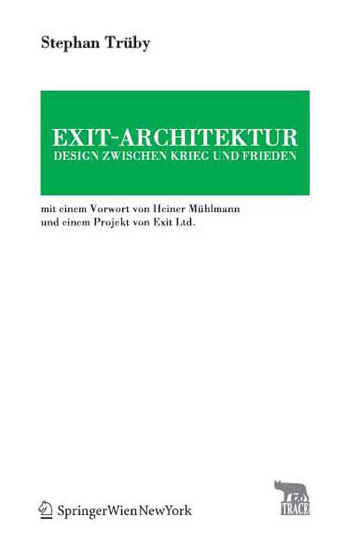 Book cover of Exit-Architektur. Design zwischen Krieg und Frieden: Mit einem Vorwort von Heiner Mühlmann und einem Projekt von Exit Ltd. (2008) (TRACE Transmission in Rhetorics, Arts and Cultural Evolution)