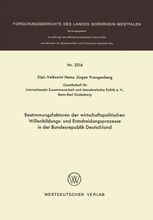 Book cover of Bestimmungsfaktoren der wirtschaftspolitischen Willenbildungs- und Entscheidungsprozesse in der Bundesrepublik Deutschland (1975) (Forschungsberichte des Landes Nordrhein-Westfalen)