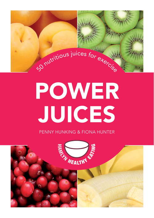 Book cover of Power Juices: 50 nutritious juices for exercise (Pyramids Ser.)