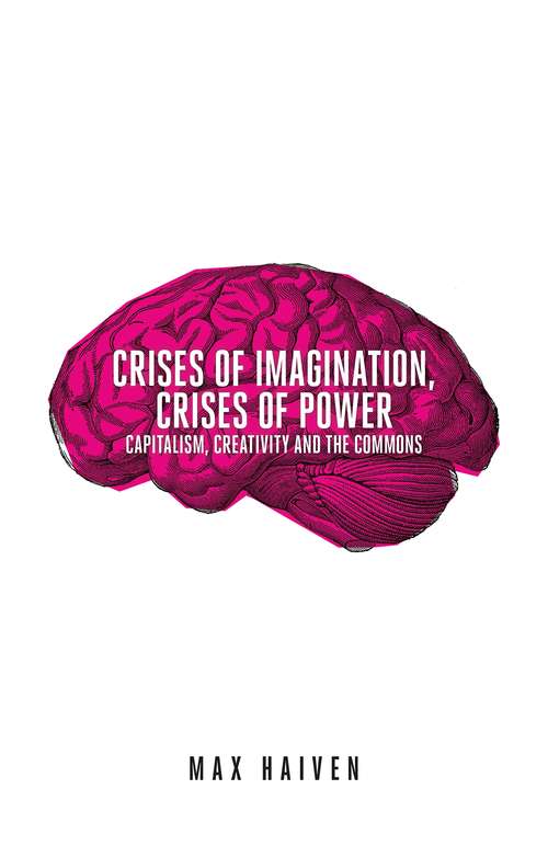 Book cover of Crises of Imagination, Crises of Power: Capitalism, Creativity and the Commons