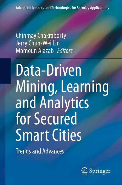 Book cover of Data-Driven Mining, Learning and Analytics for Secured Smart Cities: Trends and Advances (1st ed. 2021) (Advanced Sciences and Technologies for Security Applications)