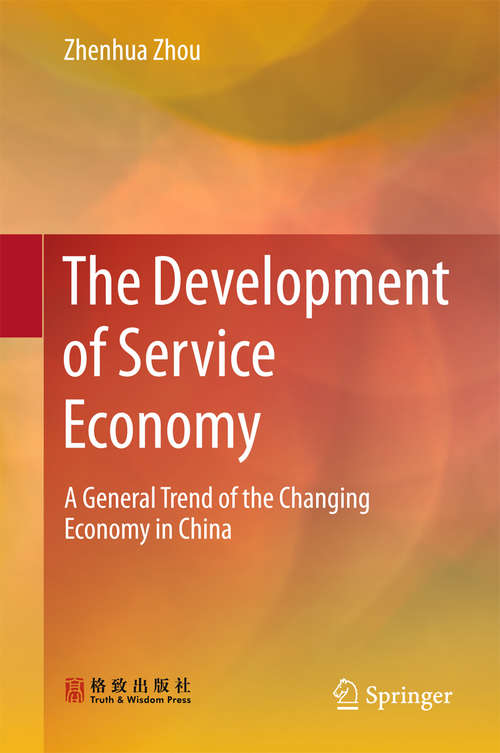 Book cover of The Development of Service Economy: A General Trend of the Changing Economy in China (1st ed. 2016)