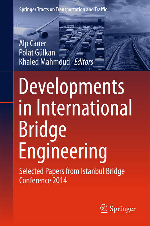 Book cover of Developments in International Bridge Engineering: Selected Papers from Istanbul Bridge Conference 2014 (1st ed. 2016) (Springer Tracts on Transportation and Traffic #9)