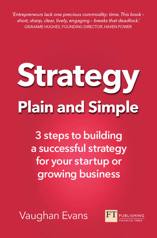 Book cover of Strategy Plain and Simple: 3 Steps To Building A Successful Strategy For Your Startup Or Growing Business