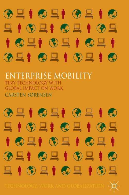 Book cover of Enterprise Mobility: Tiny Technology with Global Impact on Work (2011) (Technology, Work and Globalization)