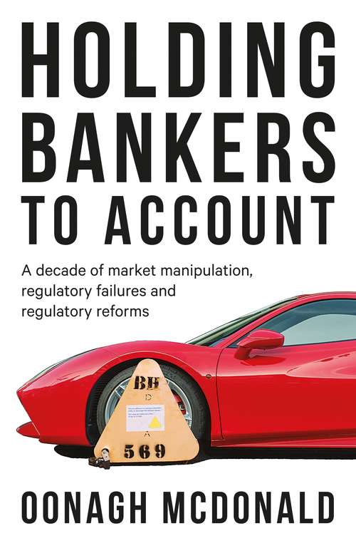 Book cover of Holding bankers to account: A decade of market manipulation, regulatory failures and regulatory reforms
