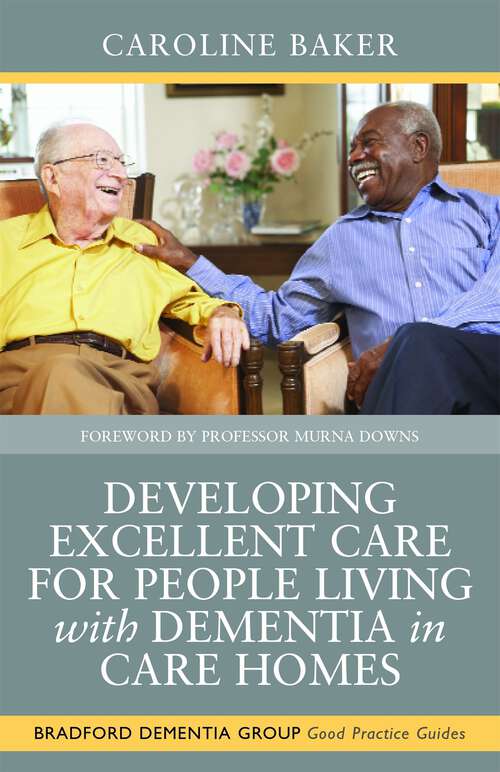 Book cover of Developing Excellent Care for People Living with Dementia in Care Homes (University of Bradford Dementia Good Practice Guides)
