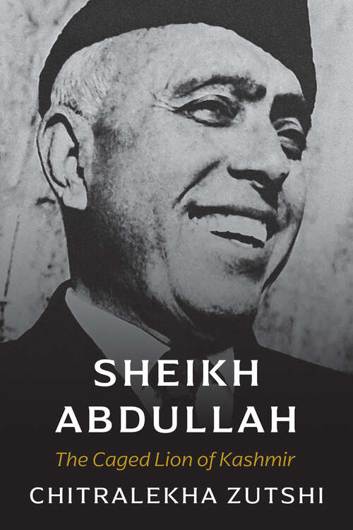Book cover of Sheikh Abdullah: The Caged Lion of Kashmir