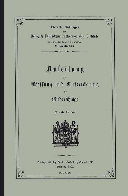 Book cover of Anleitung zur Messung und Aufzeichnung der Niederschläge (9. Aufl. 1915) (Veröffentlichungen des Königlich Preußischen Meterologischen Instituts #288)