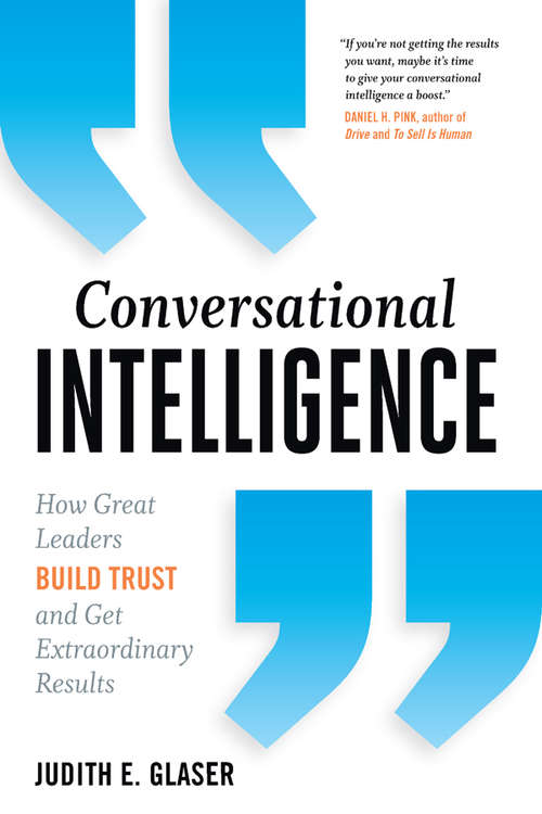 Book cover of Conversational Intelligence: How Great Leaders Build Trust and Get Extraordinary Results