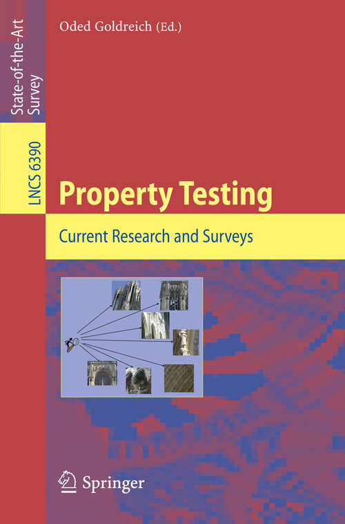 Book cover of Property Testing: Current Research and Surveys (2010) (Lecture Notes in Computer Science #6390)