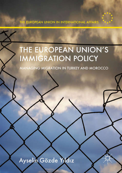 Book cover of The European Union’s Immigration Policy: Managing Migration in Turkey and Morocco (1st ed. 2016) (The European Union in International Affairs)