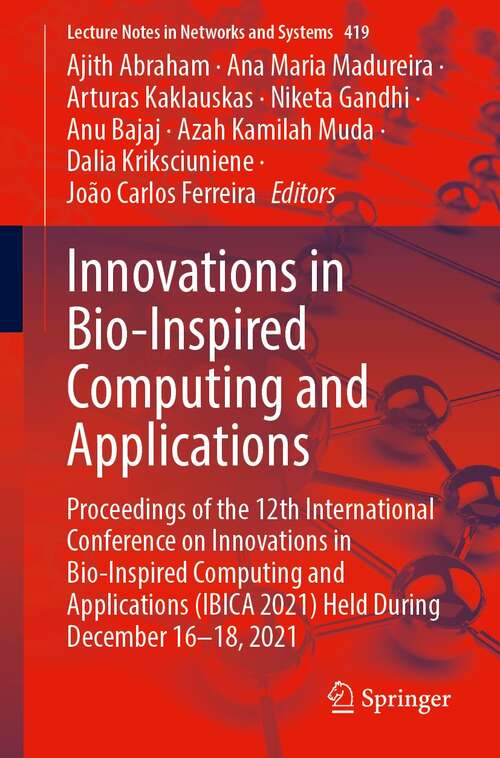 Book cover of Innovations in Bio-Inspired Computing and Applications: Proceedings of the 12th International Conference on Innovations in Bio-Inspired Computing and Applications (IBICA 2021) Held During December 16–18, 2021 (1st ed. 2022) (Lecture Notes in Networks and Systems #419)