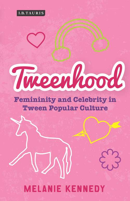 Book cover of Tweenhood: Femininity and Celebrity in Tween Popular Culture (Library of Gender and Popular Culture)